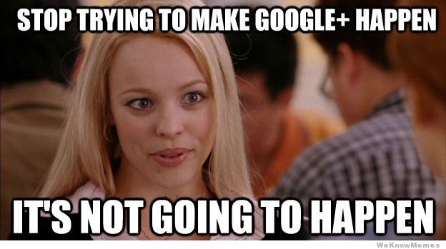 Stop-trying-to-make-google-plus-happen-m