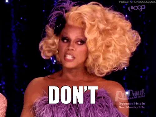 Rupaul-dont-fuck-it-up_zps24adda1c.gif