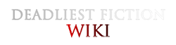 Deadliest Fiction Wiki